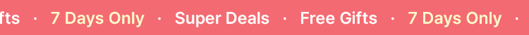 7 Days Only · Super Deals & Free Gifts