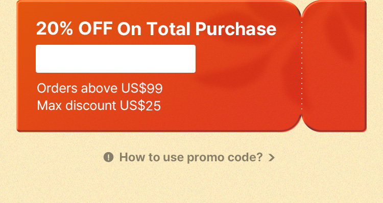 20% OFF On Total Purchase – CODE: SALE20 (Orders above US$99, Max discount US$25)