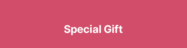 Special Gift / *Multiple gifts allowed per customer