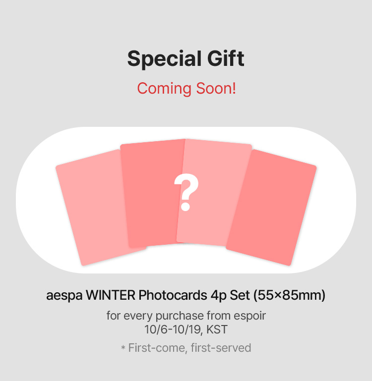 Special Gift Coming Soon! aespa WINTER Photocards 4p Set (55x85mm) for every purchase from espoir 10/6-10/19, KST * First-come, first-served