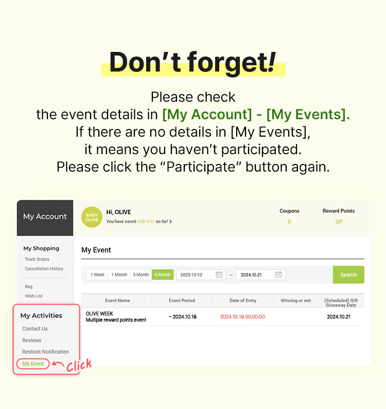 Don’t forget! Please check the event details in [My Account] - [My Events]. If there are no details in [My Events], it means you haven’t participated. Please click the “Participate” button again.