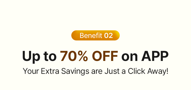 Benefit 02 Up to 70% OFF on APP Your Extra Savings are Just a Click Away!