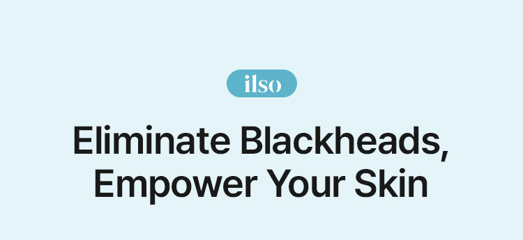 ilso Eliminate Blackheads, Empower Your Skin