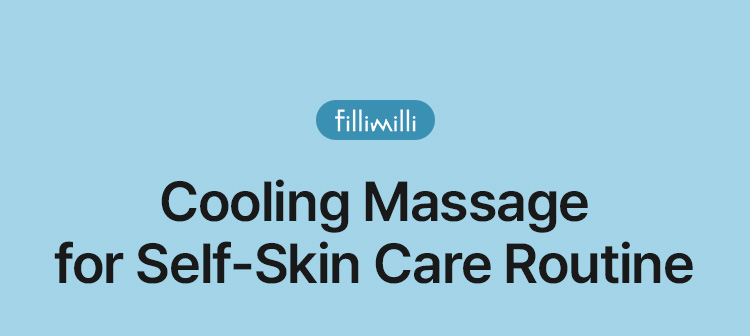 fillimilli: Cooling Massage for Self-Skin Care Routine