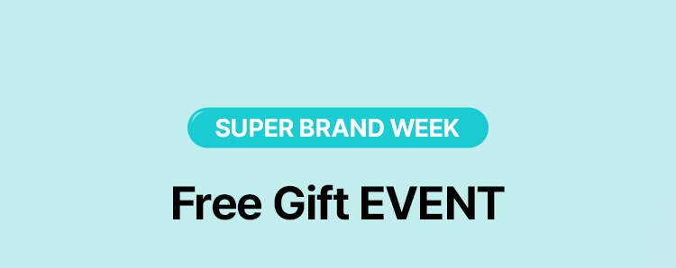 SUPER BRAND WEEK Free Gift EVENT