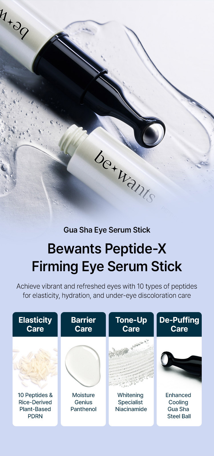 Bewants Peptide-X Firming Eye Serum Stick (Achieve vibrant and refreshed eyes with 10 types of peptides for elasticity, hydration, and under-eye discoloration care) — Elasticity Care: 10 Peptides & Rice-Derived Plant-Based PDRN / Barrier Care: Moisture Genius Panthenol / Tone-Up Care: Whitening Specialist Niacinamide / De-Puffing Care: Enhanced Cooling Gua Sha Steel Ball