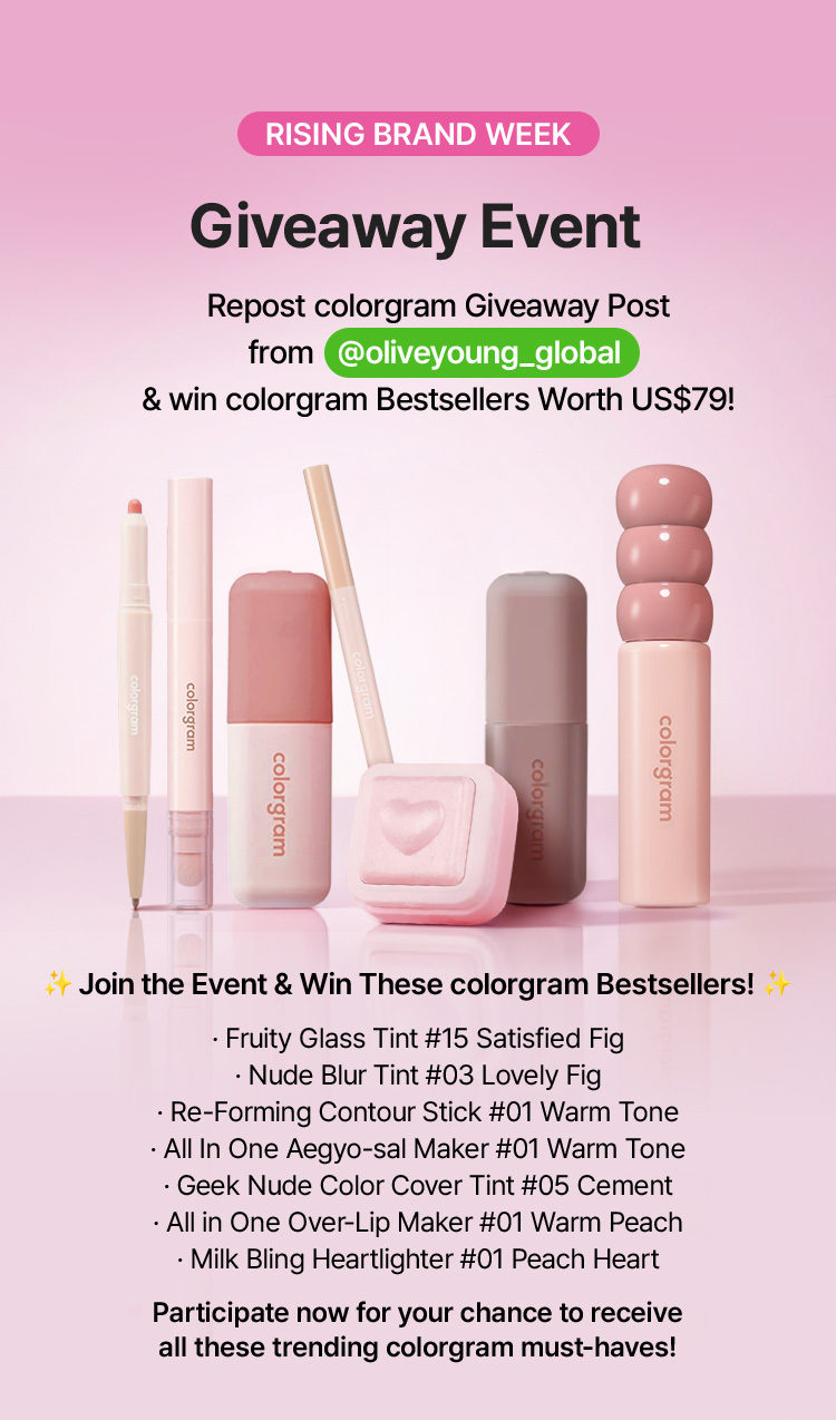 RISING BRAND WEEK · Giveaway Event · Repost colorgram Giveaway Post from @oliveyoung_global & win colorgram Bestsellers Worth US$79! · Join the Event & Win These colorgram Bestsellers! · Fruity Glass Tint #15 Satisfied Fig · Nude Blur Tint #03 Lovely Fig · Re-Forming Contour Stick #01 Warm Tone · All in One Aegyo-sal Maker #01 Warm Tone · Geek Nude Color Cover Tint #05 Cement · All in One Over-Lip Maker #01 Warm Peach · Milk Bling Heartlighter #01 Peach Heart · Participate now for your chance to receive all these trending colorgram must-haves!