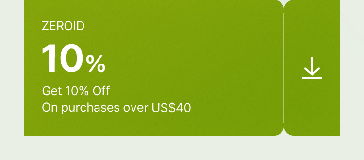 ZEROID 10% Get 10% off on purchases over US$40