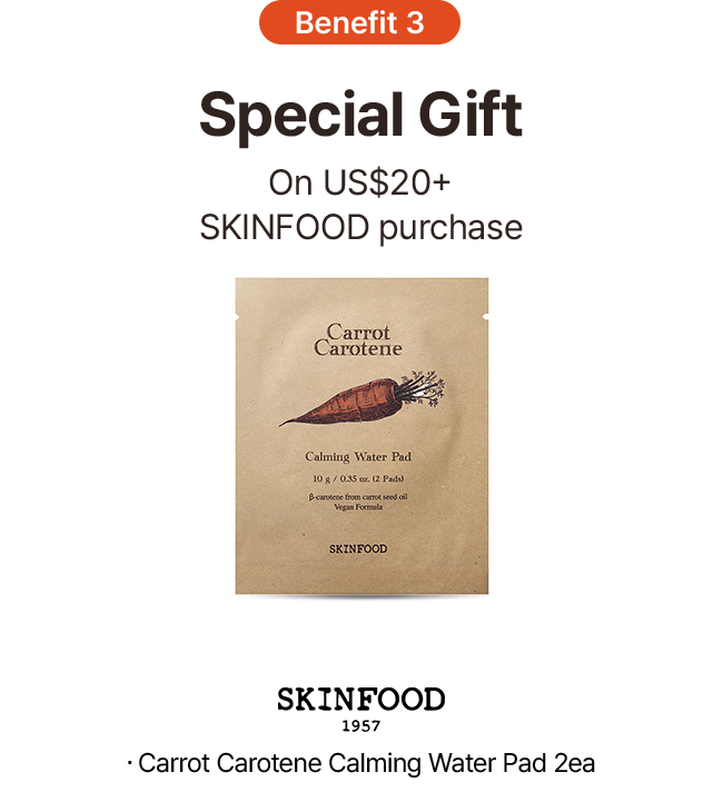 Benefit 3 Special Gift On US$20+ SKINFOOD purchase SKINFOOD 1957 $\cdot$ Carrot Carotene Calming Water Pad 2ea