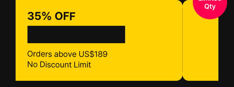 Limited Qty 35% OFF Orders above US$189 No Discount Limit