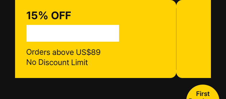 First 15% OFF Orders above US$89 No Discount Limit