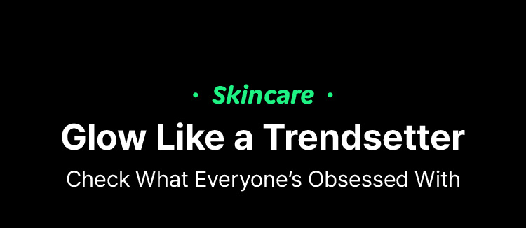 [Skincare] Glow Like a Trendsetter – Check What Everyone’s Obsessed With