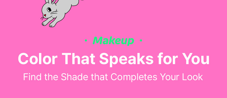 Makeup · Color That Speaks for You – Find the Shade that Completes Your Look