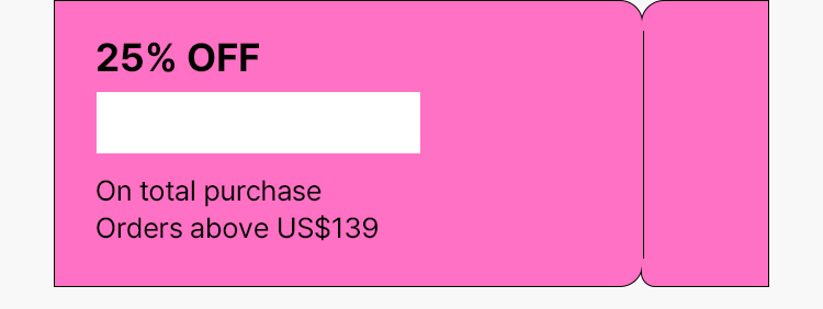25% OFF On total purchase Orders above US$139