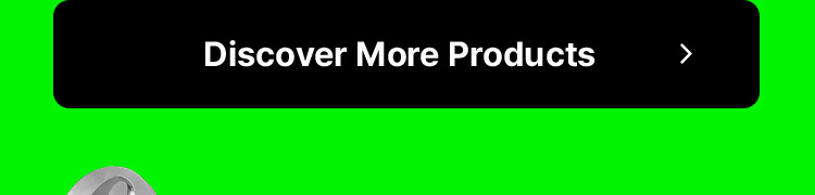 Discover More Products