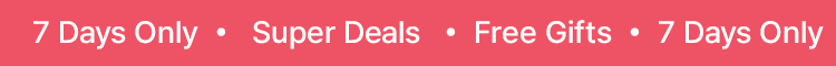 7 Days Only · Super Deals & Free Gifts