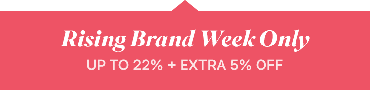 Rising Brand Week Only UP TO 22% + EXTRA 5% OFF