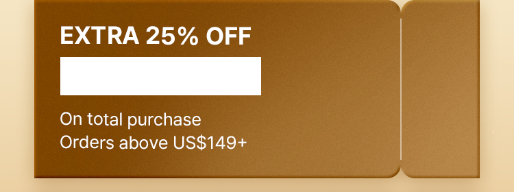Extra 25% OFF On total purchase Orders above US$149+