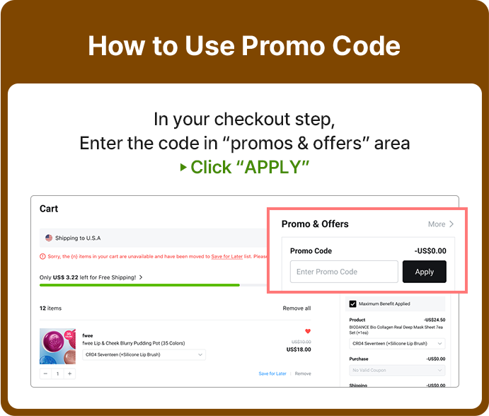 How to Use Promo Code In your checkout step, Enter the code in “promos & offers” area ▶ Click “APPLY”