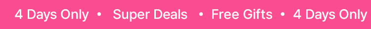 4 Days Only · Super Deals · Free Gifts