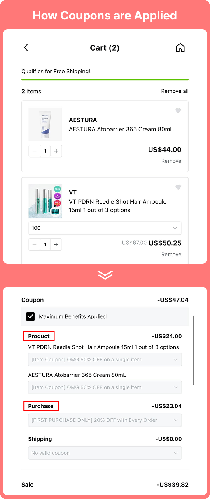 How Coupons are Applied Cart (2) Qualifies for Free Shipping! 2 items Remove all AESTURA AESTURA Atobarrier 365 Cream 80ML 1 US$44.00 Remove VT VT PDRN Reedle Shot Hair Ampoule 15ml 1 out of 3 options 1 US$67.00 US$50.25 Remove Coupon Maximum Benefits Applied -US$47.04 Product VT PDRN Reedle Shot Hair Ampoule 15ml 1 out of 3 options [Item Coupon] OMG 50% OFF on a single item AESTURA Atobarrier 365 Cream 80ML [Item Coupon] OMG 50% OFF on a single item Purchase [FIRST PURCHASE ONLY] 20% OFF with Every Order -US$23.04 Shipping -US$0.00 No valid coupon Sale -US$39.82