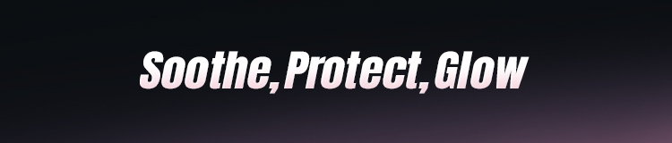 Soothe, Protect, Glow