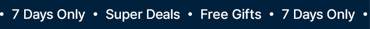 7 Days Only · Super Deals · Free Gifts