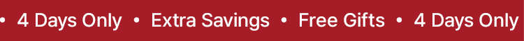 4 Days Only · Extra Savings · Free Gifts