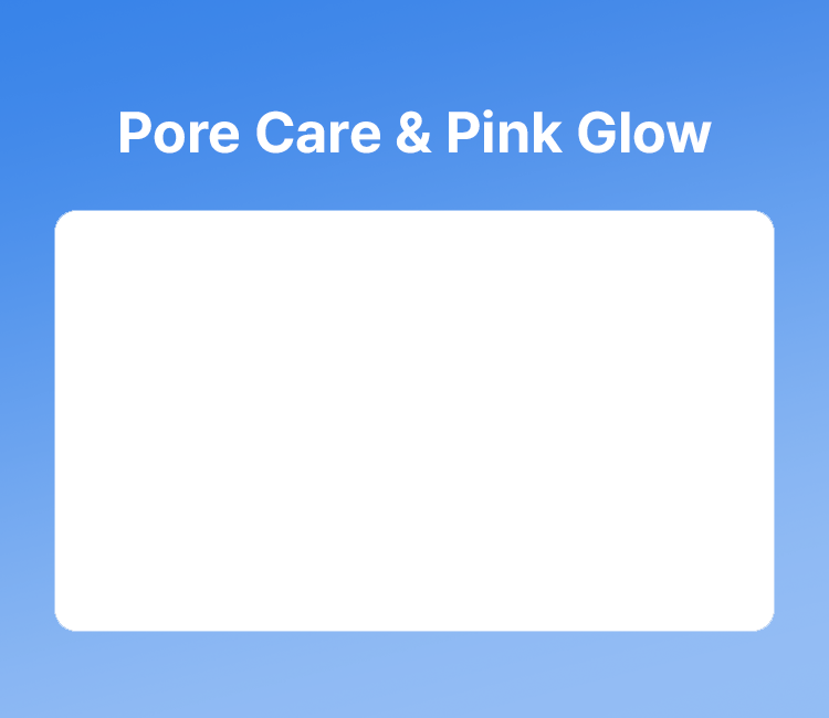 Pore Care & Pink Glow